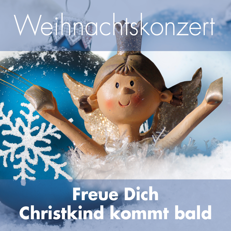 Weihnachtskonzert - Freue Dich Christkind kommt bald